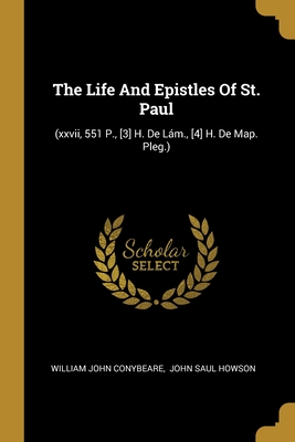 The Life And Epistles Of St. Paul: (xxvii, 551 P., [3] H. De Lám., [4] H. De Map. Pleg.)