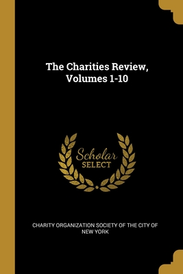 The Charities Review, Volumes 1-10