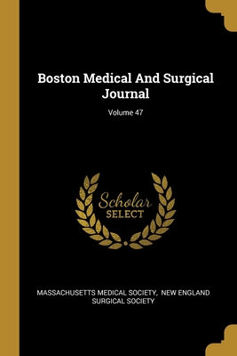 Boston Medical And Surgical Journal; Volume 47