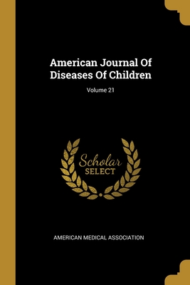 American Journal Of Diseases Of Children; Volume 21