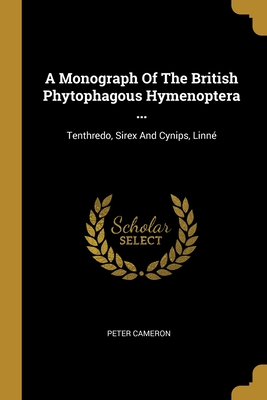 A Monograph Of The British Phytophagous Hymenoptera ...: Tenthredo, Sirex And Cynips, Linné
