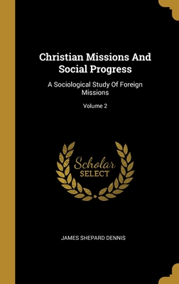 Christian Missions And Social Progress: A Sociological Study Of Foreign Missions; Volume 2