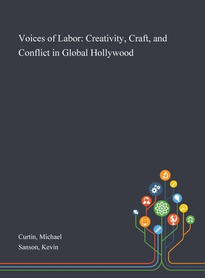 Voices of Labor: Creativity, Craft, and Conflict in Global Hollywood