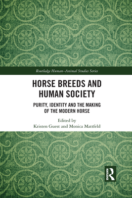 Horse Breeds and Human Society: Purity, Identity and the Making of the Modern Horse
