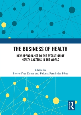 The Business of Health: New Approaches to the Evolution of Health Systems in the World