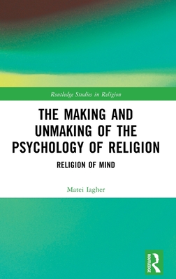 The Making and Unmaking of the Psychology of Religion