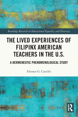 The Lived Experiences of Filipinx American Teachers in the U.S.: A Hermeneutic Phenomenological Study