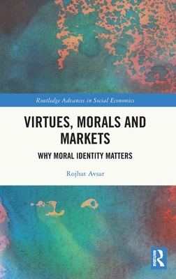 Virtues, Morals and Markets: Why Moral Identity Matters