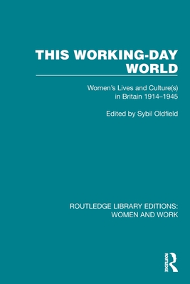 This Working-Day World: Women's Lives and Culture(s) in Britain 1914&#65533; 1945