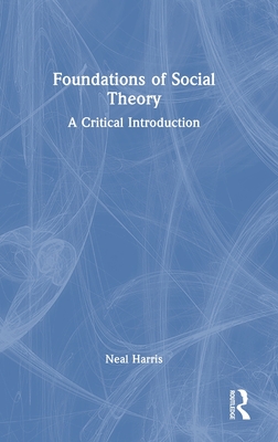 Foundations of Social Theory: A Critical Introduction