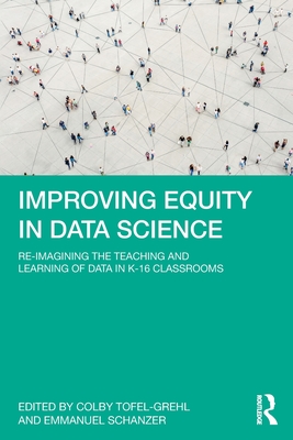 Improving Equity in Data Science: Re-Imagining the Teaching and Learning of Data in K-16 Classrooms