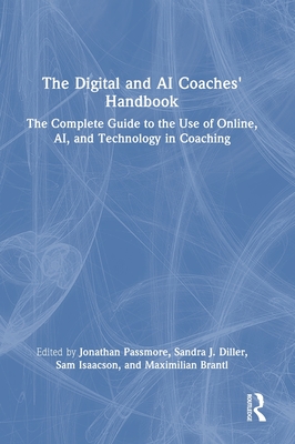 The Digital and AI Coaches' Handbook: The Complete Guide to the Use of Online, Ai, and Technology in Coaching