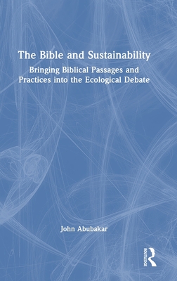 The Bible and Sustainability: Bringing Biblical Passages and Practices Into the Ecological Debate