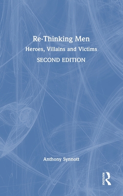 Re-Thinking Men: Heroes, Villains and Victims