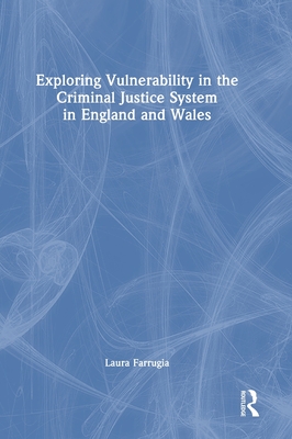 Exploring Vulnerability in the Criminal Justice System in England and Wales