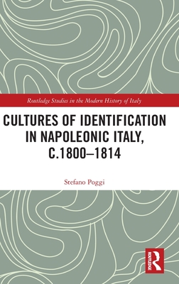 Cultures of Identification in Napoleonic Italy, C.1800-1814