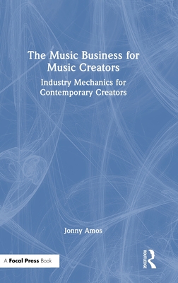 The Music Business for Music Creators: Industry Mechanics for Contemporary Creators