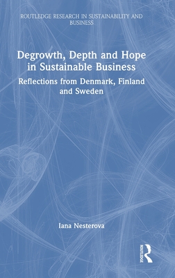 Degrowth, Depth and Hope in Sustainable Business: Reflections from Denmark, Finland and Sweden