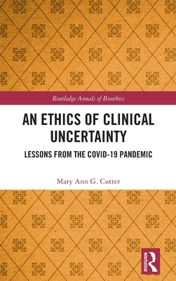 An Ethics of Clinical Uncertainty: Lessons from the COVID-19 Pandemic