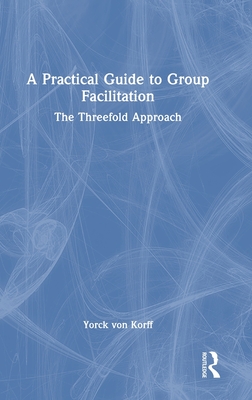 A Practical Guide to Group Facilitation: The Threefold Approach