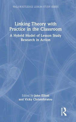 Linking Theory with Practice in the Classroom: A Hybrid Model of Lesson Study Research in Action