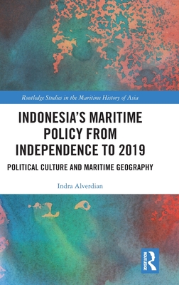 Indonesia's Maritime Policy from Independence to 2019: Political Culture and Maritime Geography