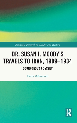 Dr. Susan I. Moody's Travels to Iran, 1909-1934: Courageous Odyssey