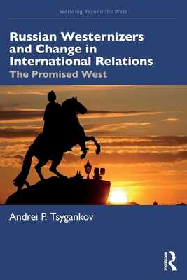 Russian Westernizers and Change in International Relations: The Promised West