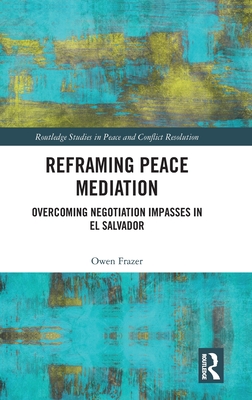 Reframing Peace Mediation: Overcoming Negotiation Impasses in El Salvador