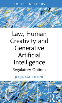 Law, Human Creativity and Generative Artificial Intelligence: Regulatory Options