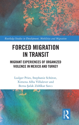 Forced Migration in Transit: Migrant Experiences of Organized Violence in Mexico and Turkey