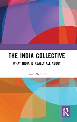 The India Collective: What India Is Really All about