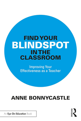 Find Your Blindspot in the Classroom: Improving Your Effectiveness as a Teacher