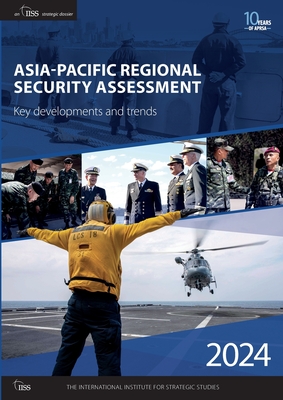 Asia-Pacific Regional Security Assessment 2024: Key Developments and Trends