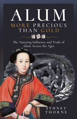 Alum, More Precious Than Gold: The Amazing Influence and Trade of Alum Across the Ages