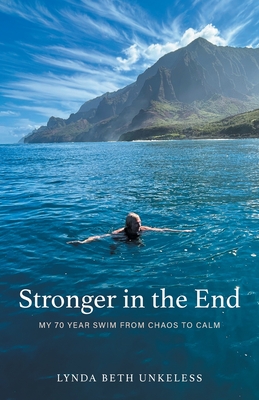 Stronger in the End: My 70 Year Swim from Chaos to Calm