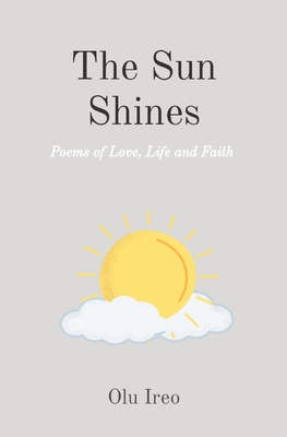 The Sun Shines: Poems of Love, Life and Faith