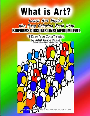 What is Art? Learn Art Styles The Easy Coloring Book Way BIOFORMS CIRCULAR LINES MEDIUM LEVEL I Draw You Color Series by Artist Grace Divine