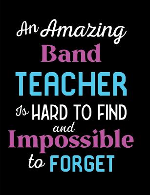 An Amazing Band Teacher Is Hard To Find And Impossible To Forget