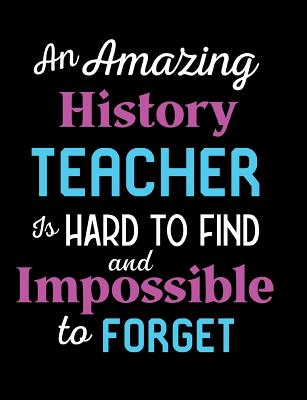 An Amazing History Teacher Is Hard To Find And Impossible To Forget