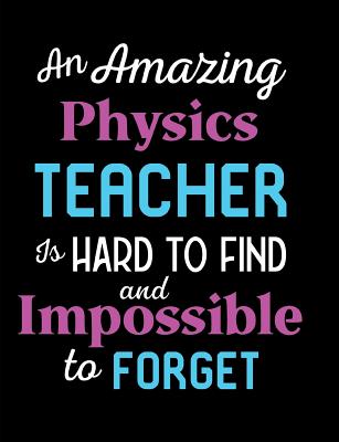 An Amazing Physics Teacher Is Hard To Find And Impossible To Forget