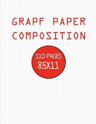 Graph Paper Composition: Grid Notebook Paper, 110 Sheets (Large, 8.5 x 11) (Notebooks For Students) Graphing Paper