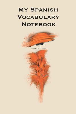 My Spanish Vocabulary Notebook: Stylishly illustrated little notebook where you can jot down all those useful words and phrases as you learn this fascinating language.