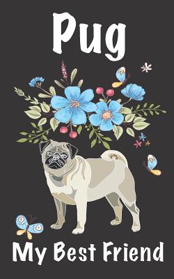 Pug My Best Friend: Internet Password logbook To organize or keep your Usernames and Passwords For Girl, Men, Senior, Co-worker