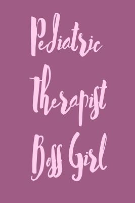Pediatric Therapist Boss Girl: Useful Notebook For The Practising Pediatric Therapist Take Notes For Your Patients