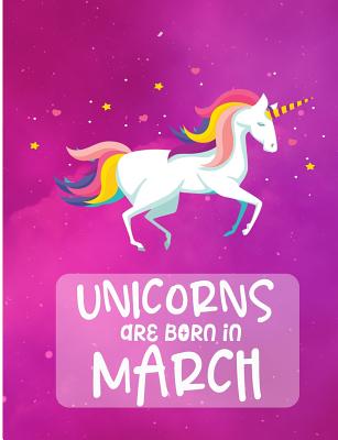 Unicorns Are Born In March: Cute Unicorn Birthday Wide Ruled Composition Book