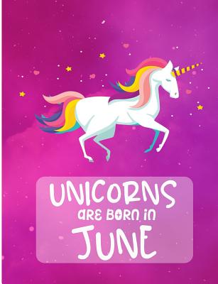 Unicorns Are Born In June: Cute Unicorn Birthday Wide Ruled Composition Book