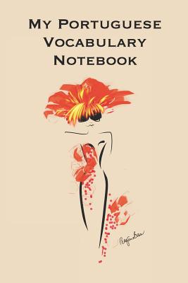 My Portuguese Vocabulary Notebook: Stylishly illustrated little notebook to accompany you on your journey in this diverse and beautiful country whilst you learn the language.