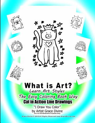 What is Art? Learn Art Styles the Easy Coloring Book Way Cat in Action Line Drawings I Draw You Color by Artist Grace Divine