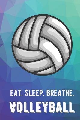 Eat Sleep Breathe Volleyball: For The Love of The Game. Rainbow Colors and a Fun Appreciation for Kids, Women, Men or Coaches. Great Thank You or Retirement Gift Ideas for any Sports Player, Coach or Athlete